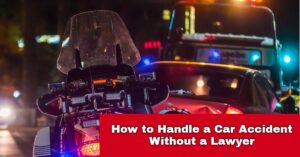 How to handle a car accident without a lawyer