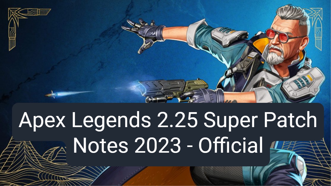 Apex Legends 2.25 Super Patch Notes 2023 - Official