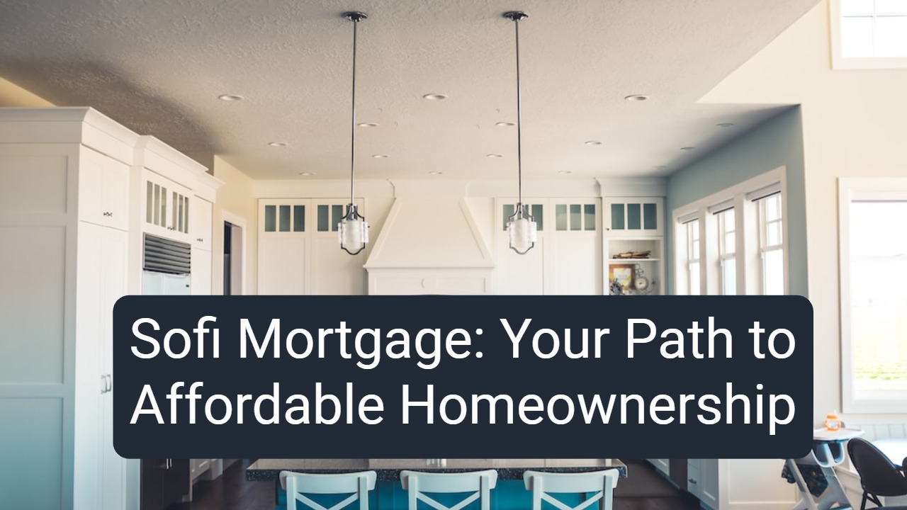 Sofi Mortgage: Your Path to Affordable Homeownership