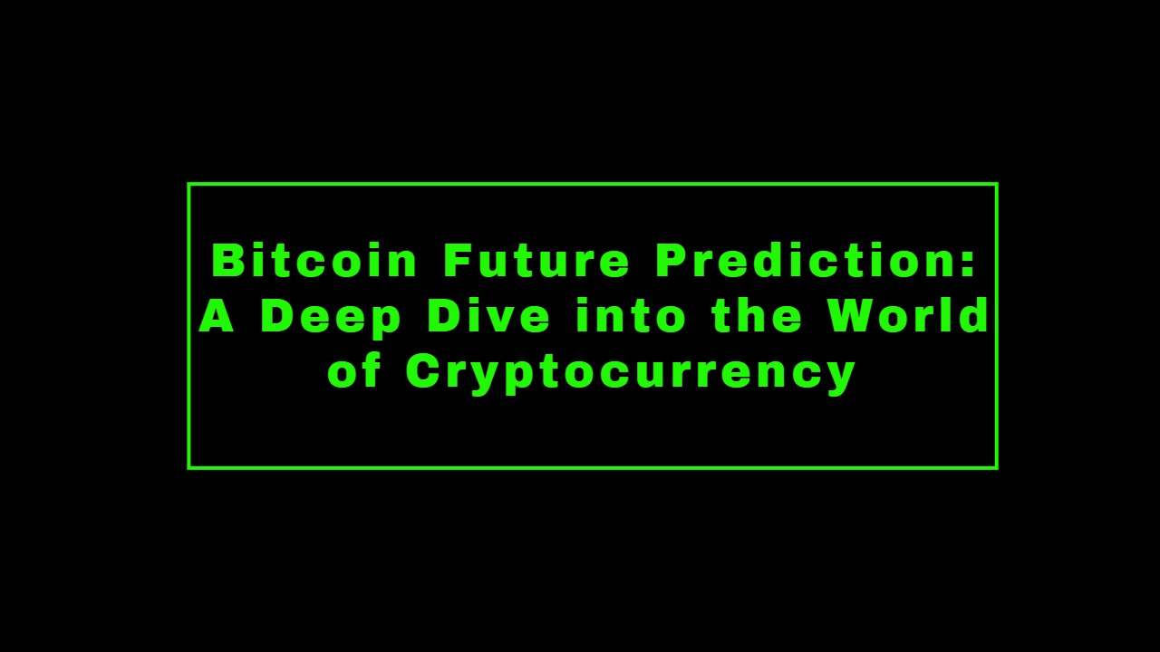 Bitcoin Future Prediction: A Deep Dive into the World of Cryptocurrency