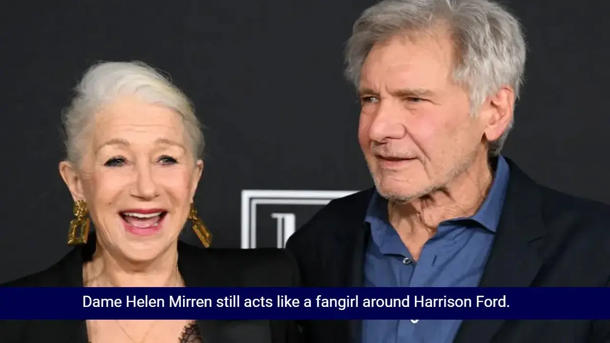 Dame Helen Mirren still acts like a fangirl around Harrison Ford.